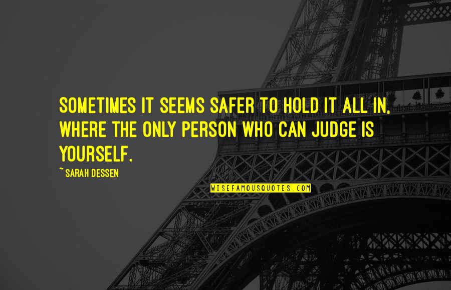 In Denial Person Quotes By Sarah Dessen: Sometimes it seems safer to hold it all In Denial Person Quotes By Sarah Dessen: Sometimes it seems safer to hold it all