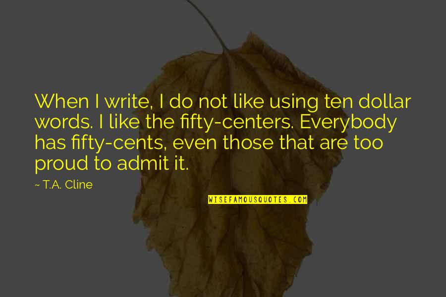 In Depth Conversation Quotes By T.A. Cline: When I write, I do not like using