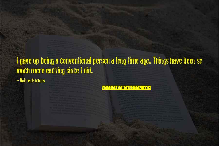 In Dolores Quotes By Dolores Hitchens: I gave up being a conventional person a In Dolores Quotes By Dolores Hitchens: I gave up being a conventional person a