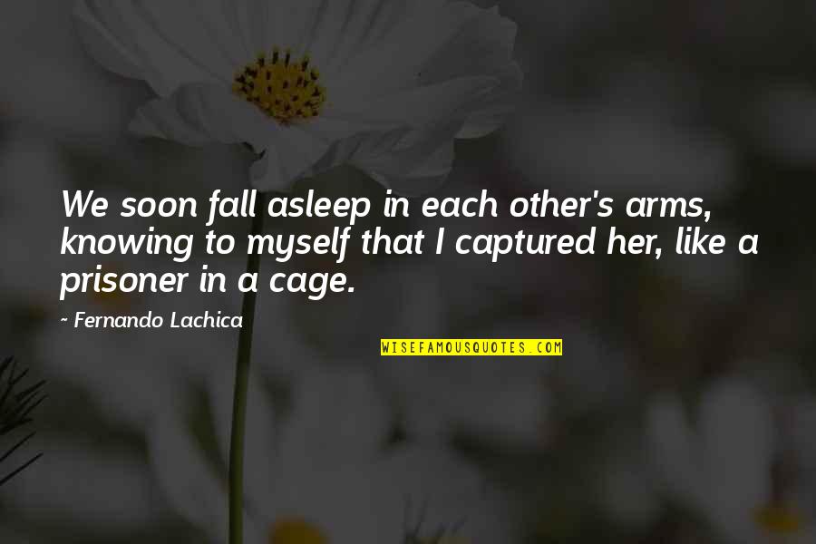 In Each Other S Arms Quotes By Fernando Lachica: We soon fall asleep in each other's arms,