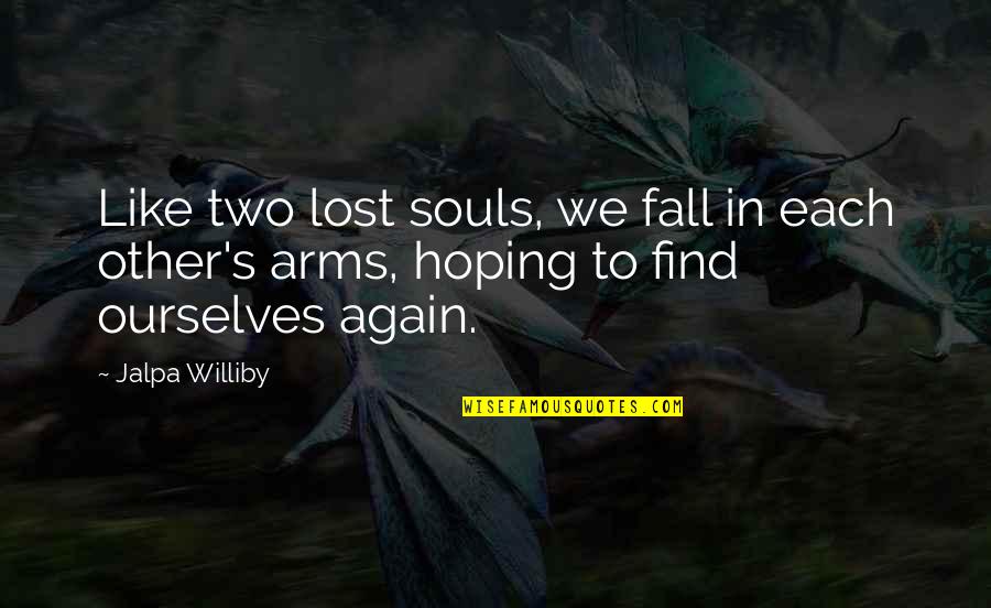 In Each Other S Arms Quotes By Jalpa Williby: Like two lost souls, we fall in each