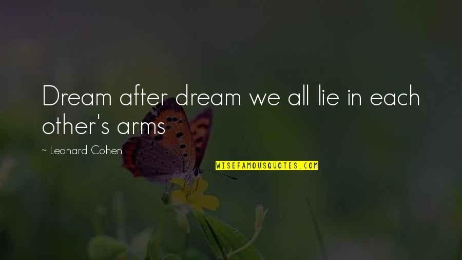 In Each Other S Arms Quotes By Leonard Cohen: Dream after dream we all lie in each