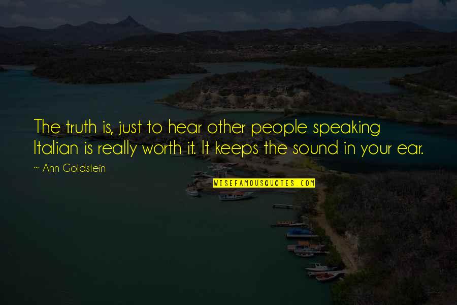In Ear Quotes By Ann Goldstein: The truth is, just to hear other people