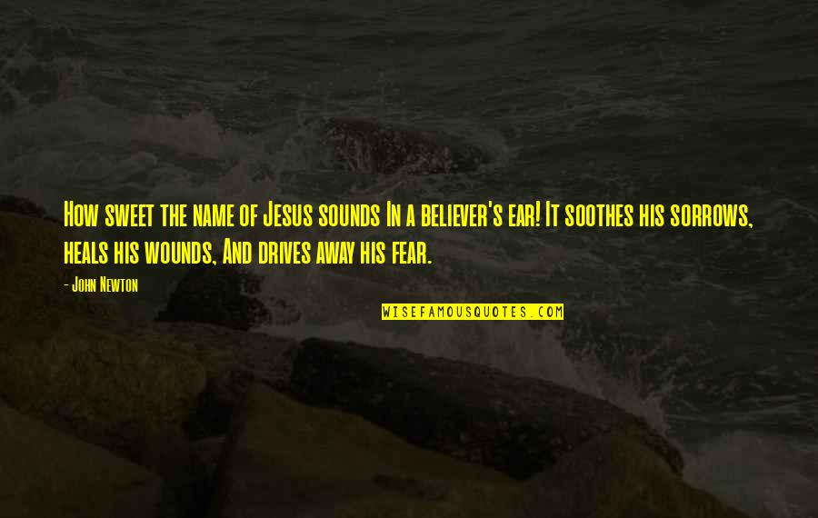 In Ear Quotes By John Newton: How sweet the name of Jesus sounds In