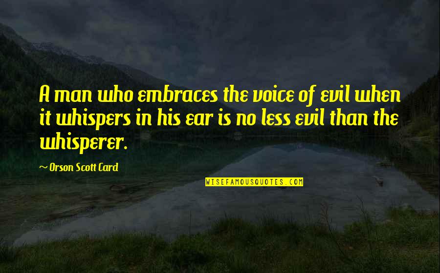 In Ear Quotes By Orson Scott Card: A man who embraces the voice of evil