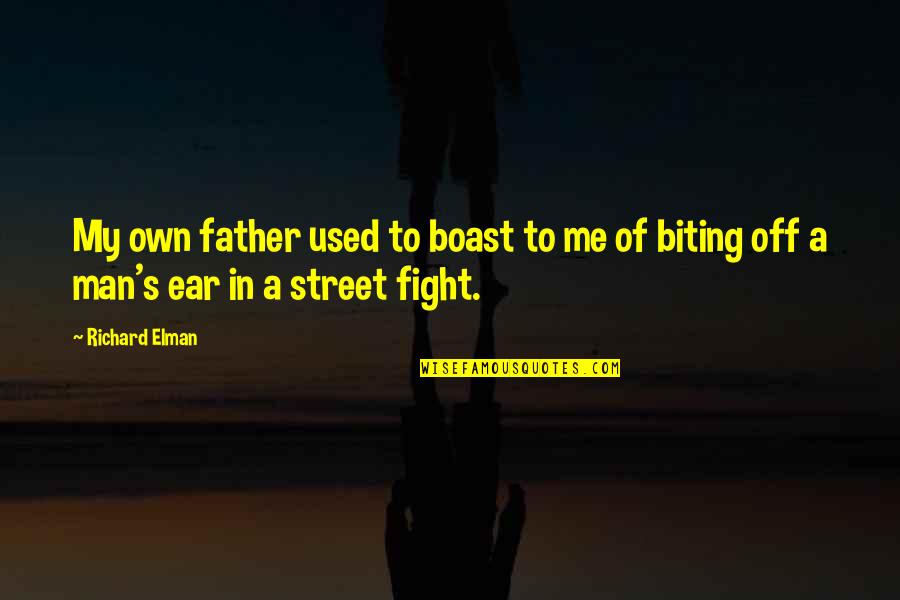 In Ear Quotes By Richard Elman: My own father used to boast to me