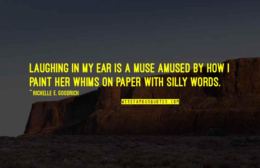 In Ear Quotes By Richelle E. Goodrich: Laughing in my ear is a muse amused