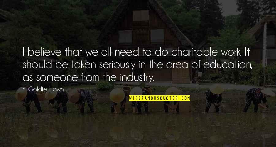 In Education Quotes By Goldie Hawn: I believe that we all need to do In Education Quotes By Goldie Hawn: I believe that we all need to do