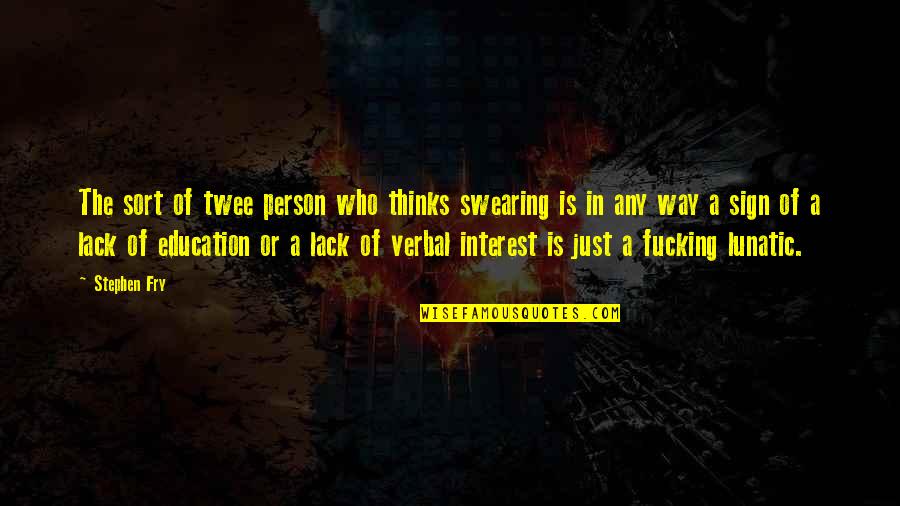 In Education Quotes By Stephen Fry: The sort of twee person who thinks swearing In Education Quotes By Stephen Fry: The sort of twee person who thinks swearing