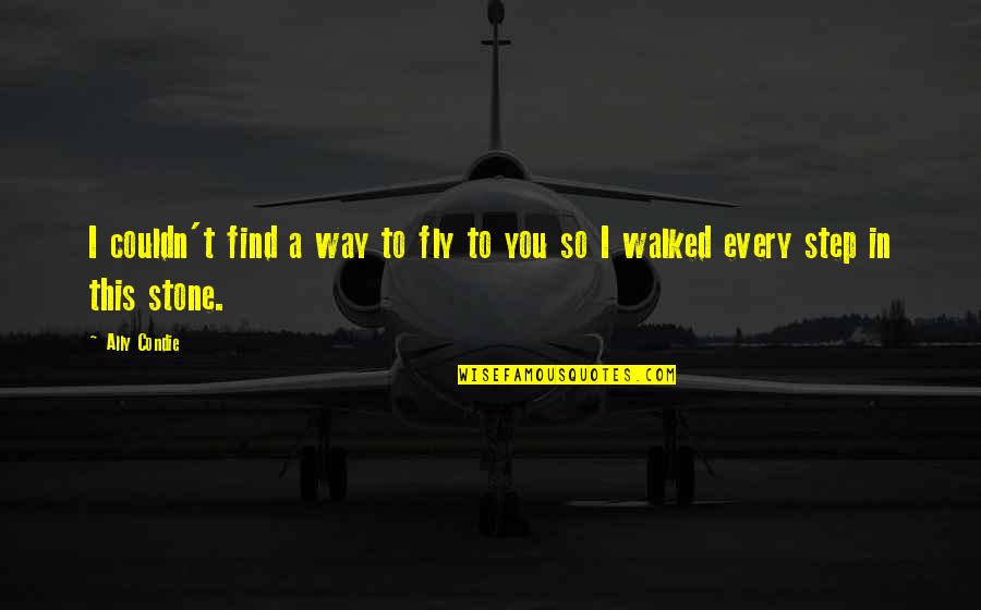 In Every Step Of The Way Quotes By Ally Condie: I couldn't find a way to fly to