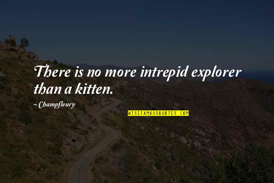 In Explorer Quotes By Champfleury: There is no more intrepid explorer than a