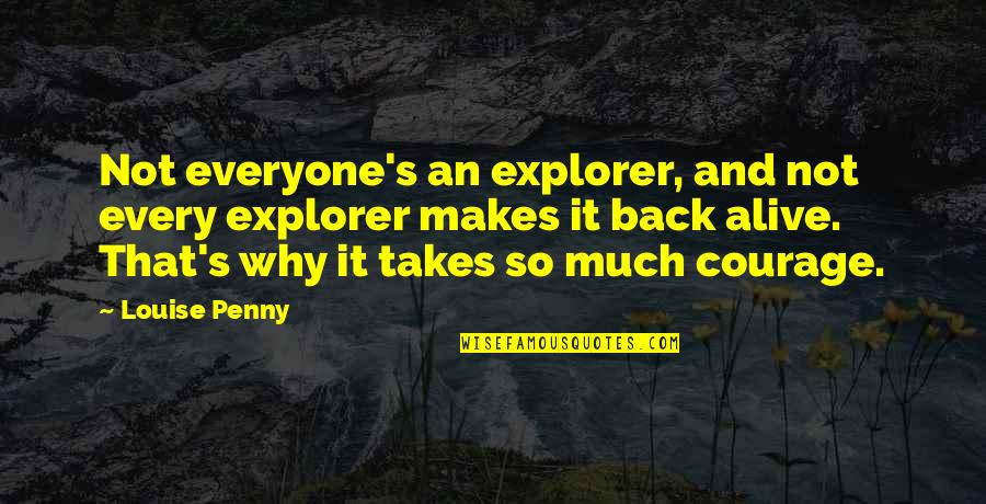 In Explorer Quotes By Louise Penny: Not everyone's an explorer, and not every explorer