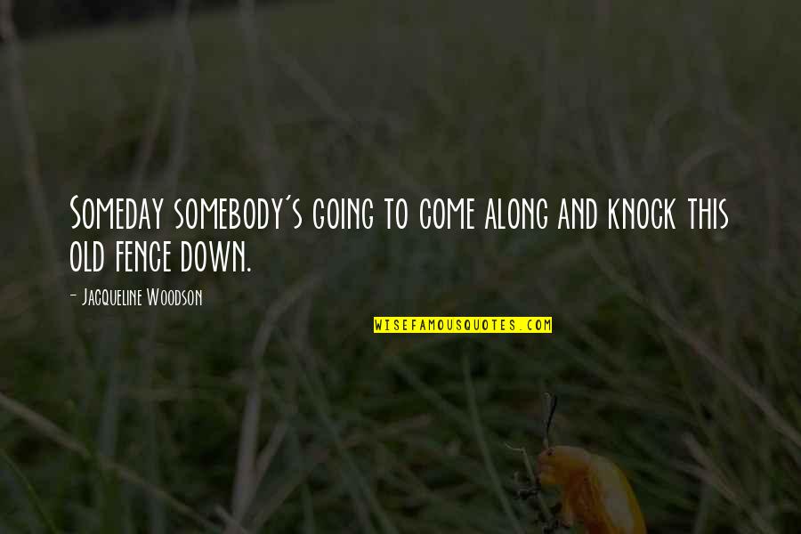 In Fair Verona Romeo And Juliet Quotes By Jacqueline Woodson: Someday somebody's going to come along and knock