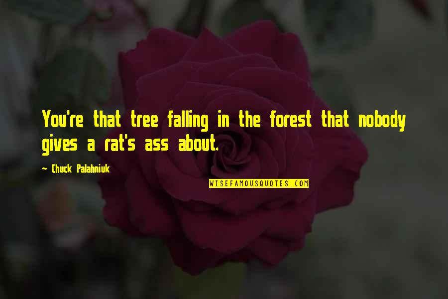 In Falling Quotes By Chuck Palahniuk: You're that tree falling in the forest that