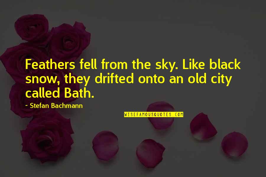 In Falling Quotes By Stefan Bachmann: Feathers fell from the sky. Like black snow,
