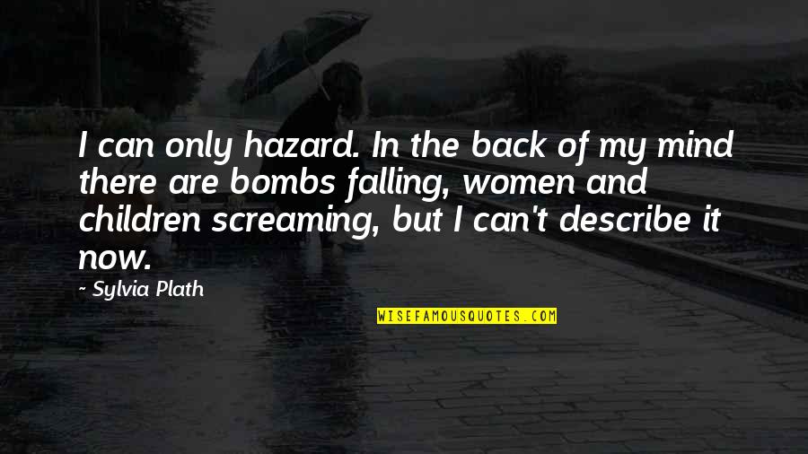 In Falling Quotes By Sylvia Plath: I can only hazard. In the back of