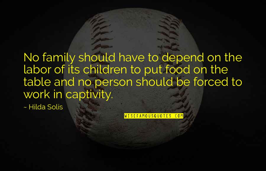 In Family Quotes By Hilda Solis: No family should have to depend on the In Family Quotes By Hilda Solis: No family should have to depend on the