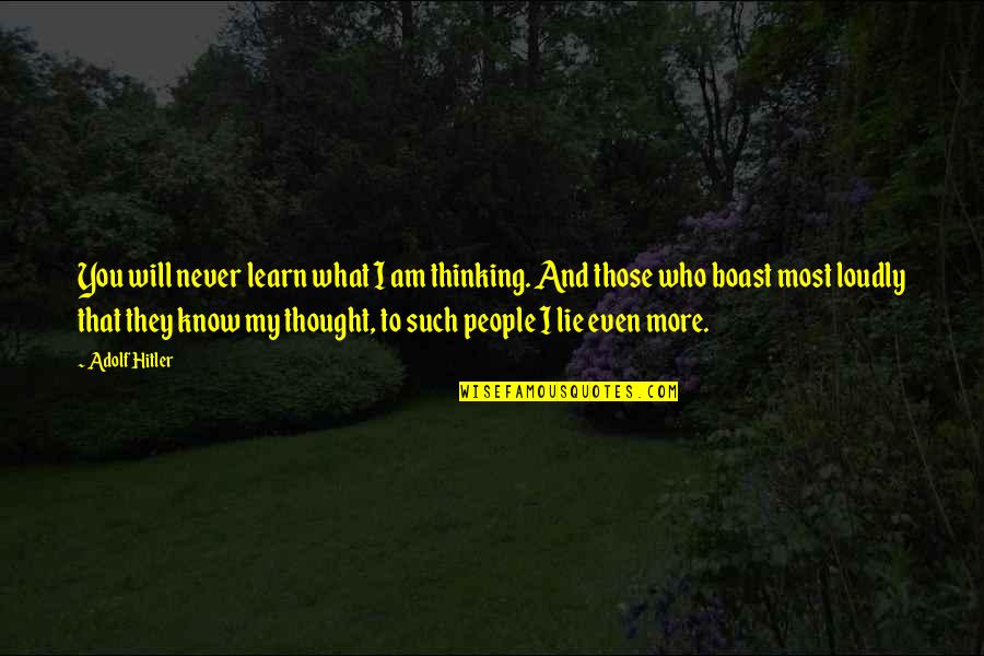 In Favor Antonym Quotes By Adolf Hitler: You will never learn what I am thinking.