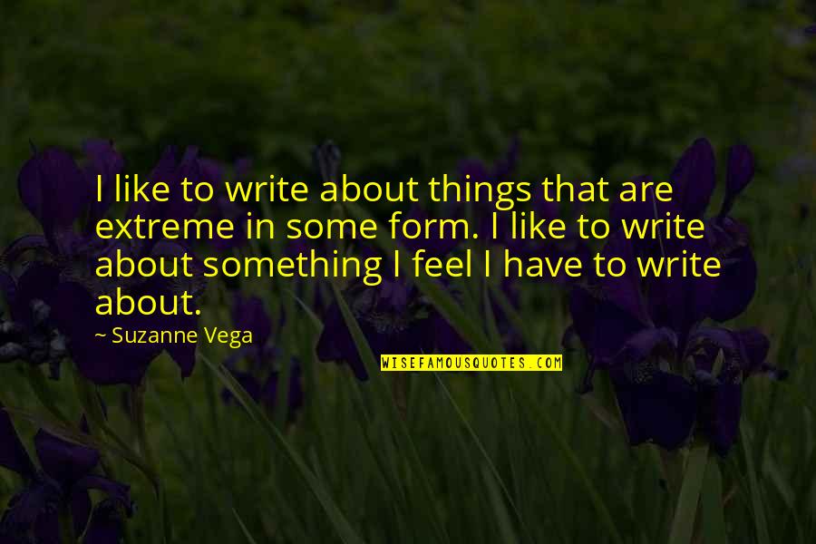 In Feels Quotes By Suzanne Vega: I like to write about things that are In Feels Quotes By Suzanne Vega: I like to write about things that are