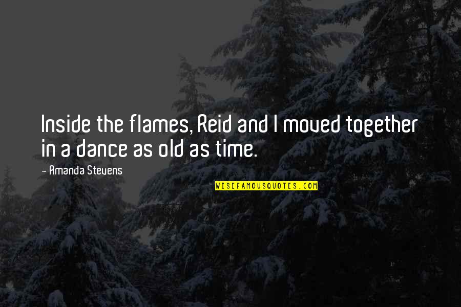 In Flames Quotes By Amanda Stevens: Inside the flames, Reid and I moved together