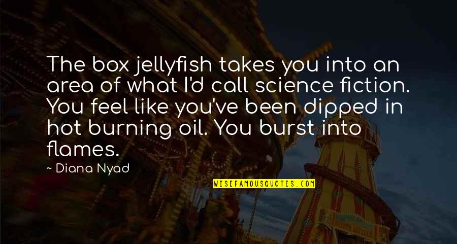 In Flames Quotes By Diana Nyad: The box jellyfish takes you into an area