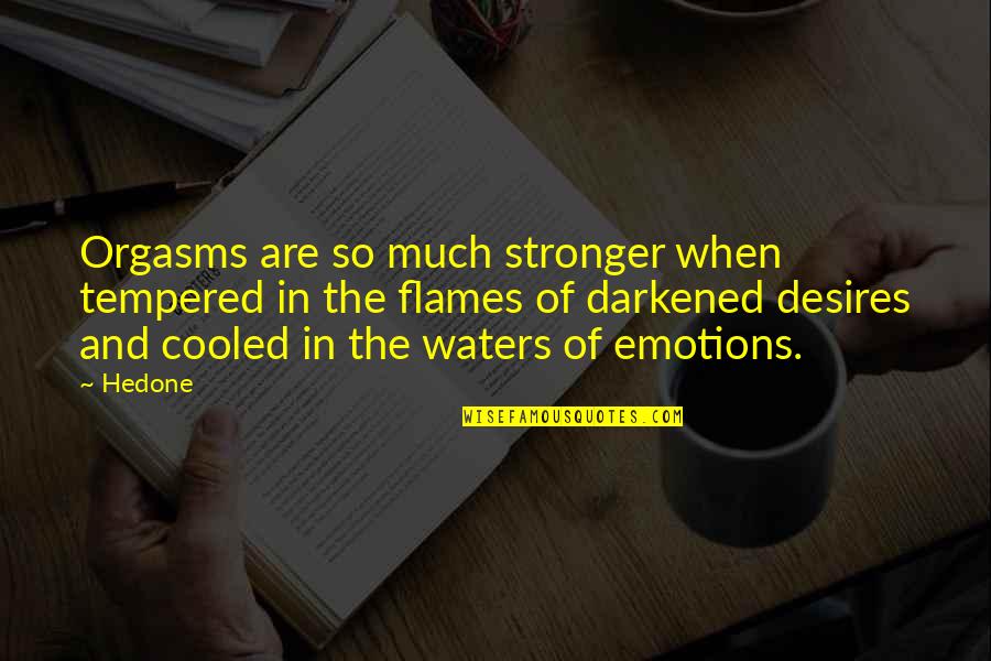 In Flames Quotes By Hedone: Orgasms are so much stronger when tempered in