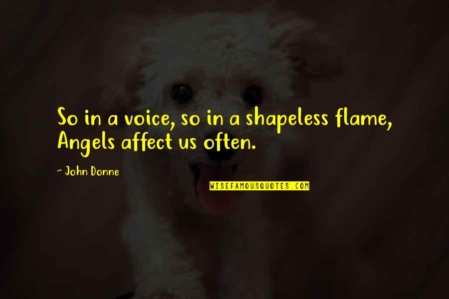 In Flames Quotes By John Donne: So in a voice, so in a shapeless