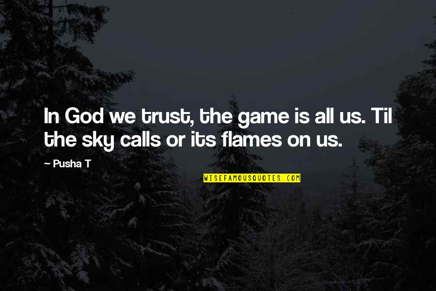 In Flames Quotes By Pusha T: In God we trust, the game is all