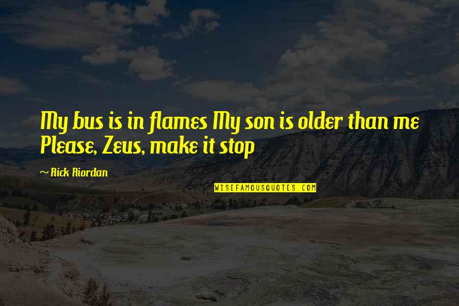 In Flames Quotes By Rick Riordan: My bus is in flames My son is