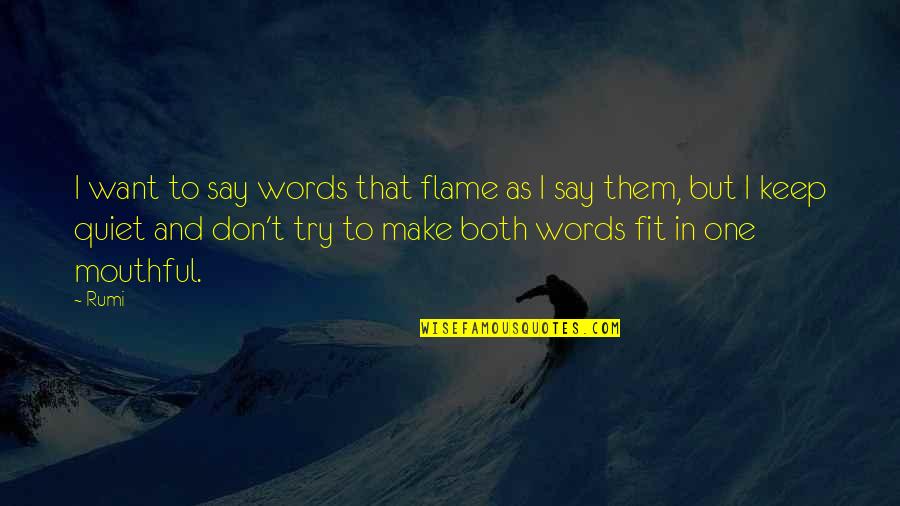 In Flames Quotes By Rumi: I want to say words that flame as