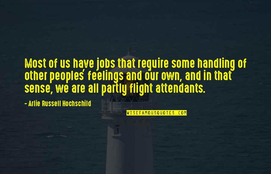 In Flight Quotes By Arlie Russell Hochschild: Most of us have jobs that require some