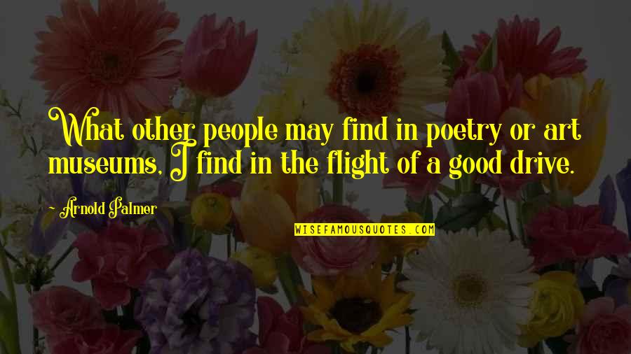 In Flight Quotes By Arnold Palmer: What other people may find in poetry or