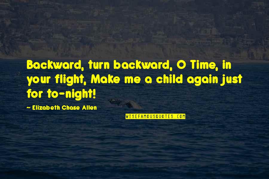 In Flight Quotes By Elizabeth Chase Allen: Backward, turn backward, O Time, in your flight,
