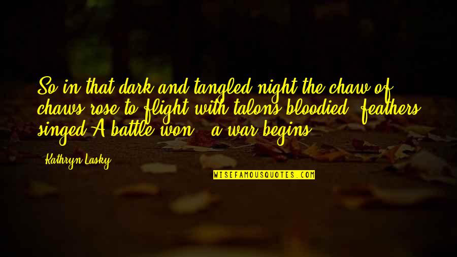 In Flight Quotes By Kathryn Lasky: So in that dark and tangled night,the chaw