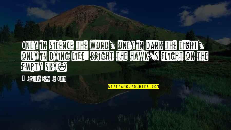 In Flight Quotes By Ursula K. Le Guin: Only in silence the word, only in dark