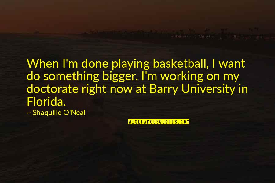 In Florida Quotes By Shaquille O'Neal: When I'm done playing basketball, I want do In Florida Quotes By Shaquille O'Neal: When I'm done playing basketball, I want do