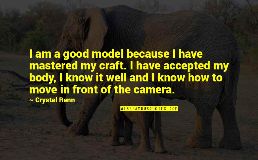 In Front Of Camera Quotes By Crystal Renn: I am a good model because I have