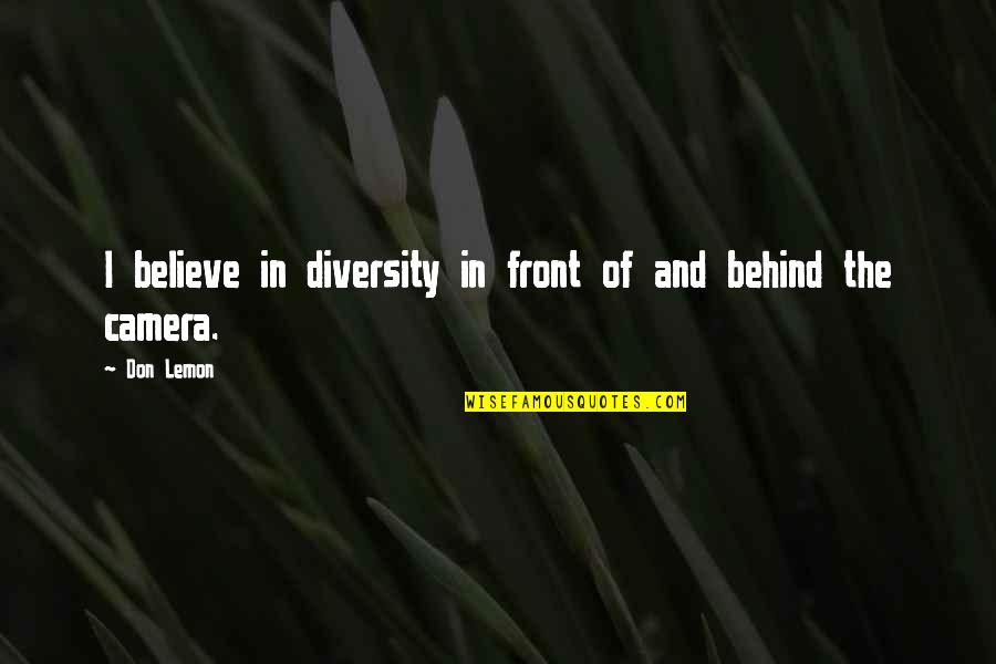 In Front Of Camera Quotes By Don Lemon: I believe in diversity in front of and