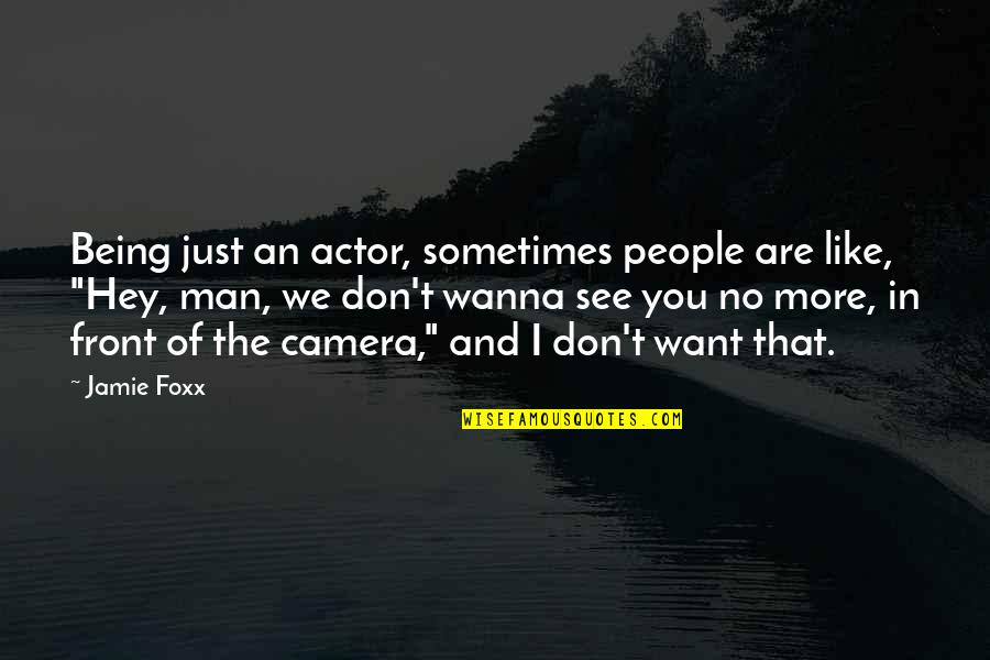 In Front Of Camera Quotes By Jamie Foxx: Being just an actor, sometimes people are like,