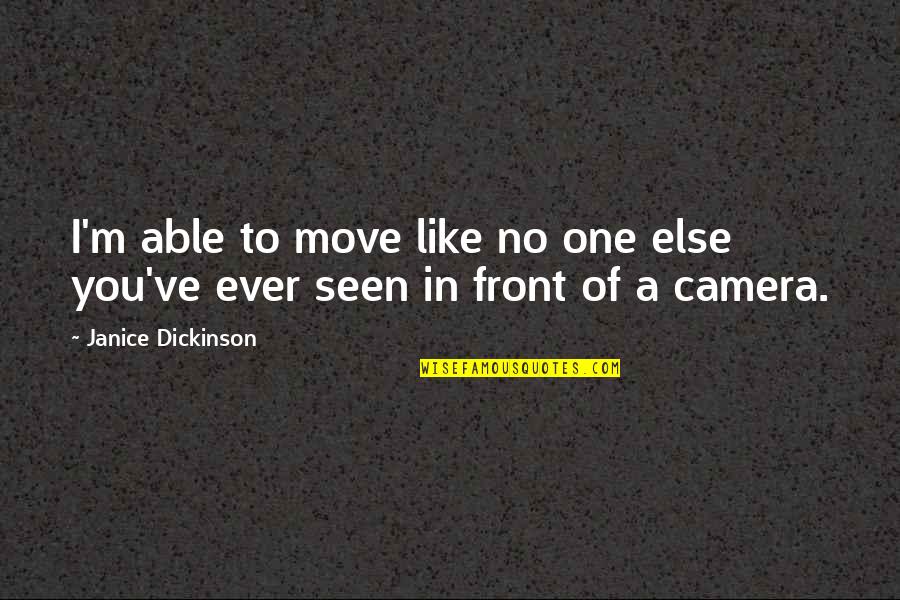 In Front Of Camera Quotes By Janice Dickinson: I'm able to move like no one else