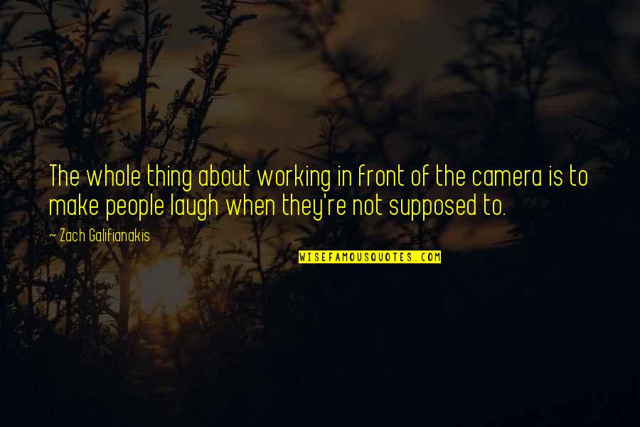 In Front Of Camera Quotes By Zach Galifianakis: The whole thing about working in front of