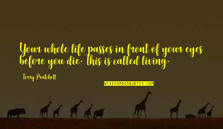 In Front Of My Eyes Quotes By Terry Pratchett: Your whole life passes in front of your