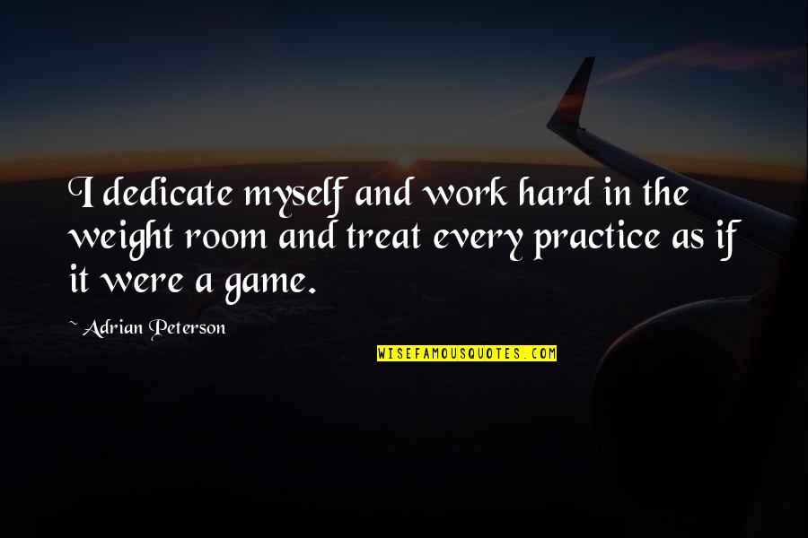 In Game Quotes By Adrian Peterson: I dedicate myself and work hard in the