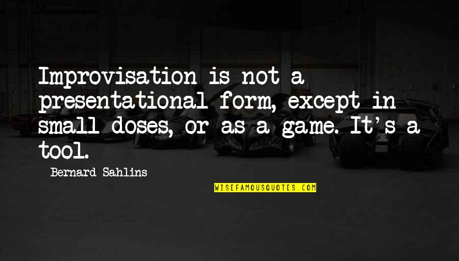 In Game Quotes By Bernard Sahlins: Improvisation is not a presentational form, except in