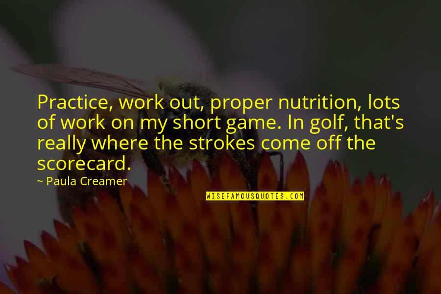 In Game Quotes By Paula Creamer: Practice, work out, proper nutrition, lots of work