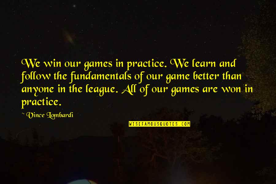 In Game Quotes By Vince Lombardi: We win our games in practice. We learn