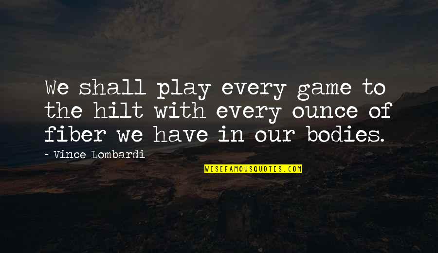 In Game Quotes By Vince Lombardi: We shall play every game to the hilt