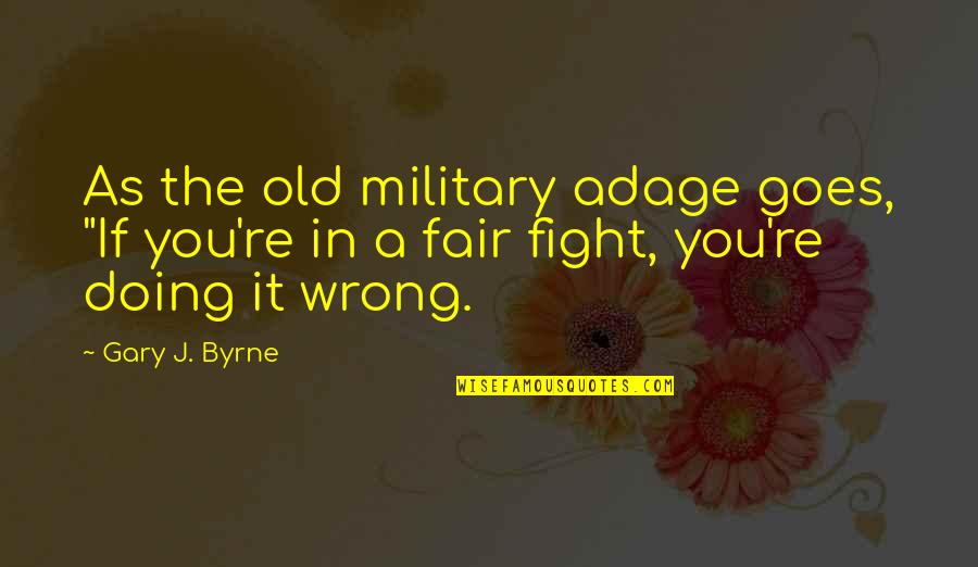 In Gary Quotes By Gary J. Byrne: As the old military adage goes, "If you're