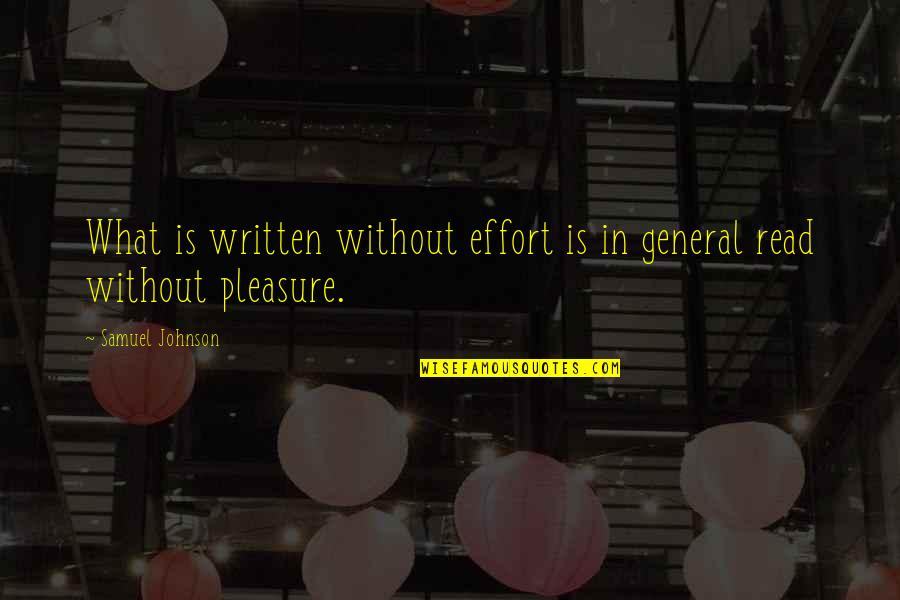 In General Quotes By Samuel Johnson: What is written without effort is in general