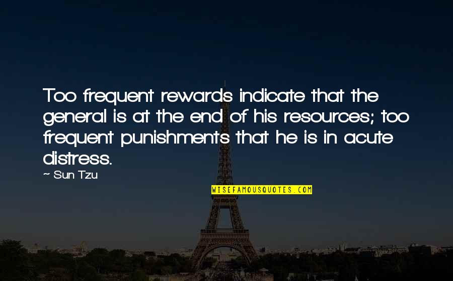 In General Quotes By Sun Tzu: Too frequent rewards indicate that the general is